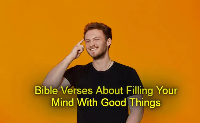 Bible Verse About Filling Your Mind With Good Things