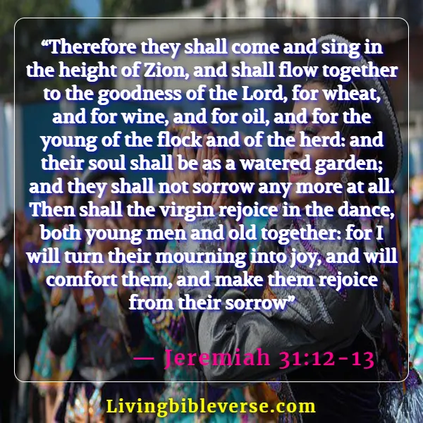 Bible Verses About Dancing For The Lord (Jeremiah 31:12-13)