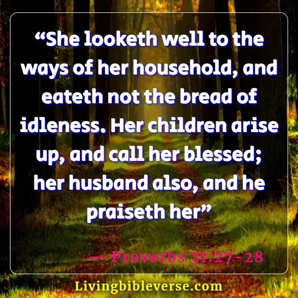 Bible Verses About The Heart Of A Woman (Proverbs 31:27-28)