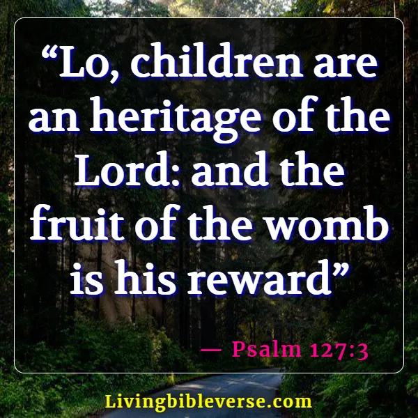 Bible Verses About Respect For Human Life ( Psalm 127:3)