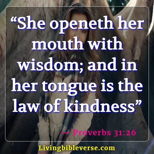 Bible Verses About Guarding Your Tongue  (Proverbs 31:26)