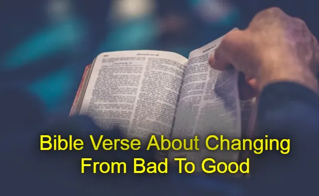 Bible Verse About Changing From Bad To Good