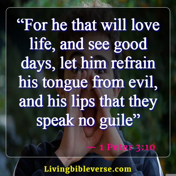 Bible Verses About Guarding Your Tongue ( 1 Peter 3:10)