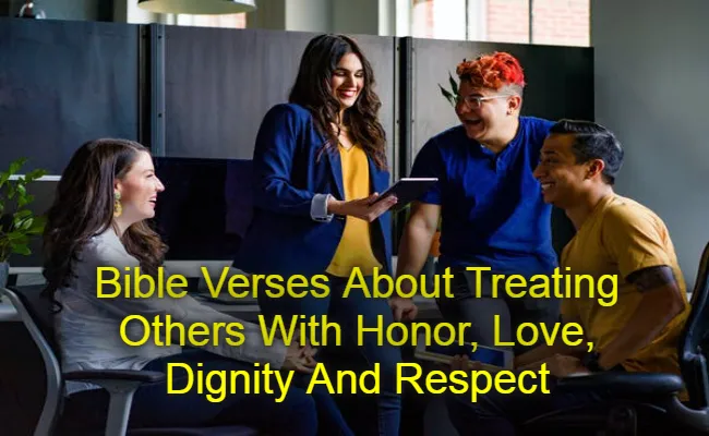 Bible Verses About Treating Others With Honor Love Dignity And Respect