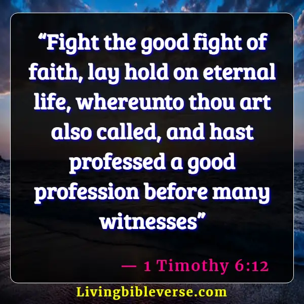 Fight Your Battles With Prayer On Your Knees Bible Verses (1 Timothy 6:12)