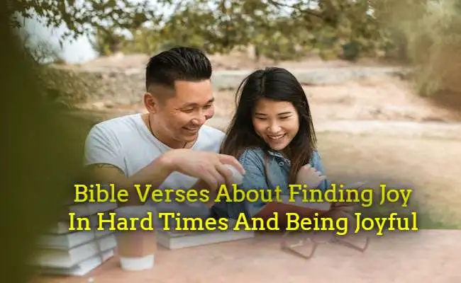 Bible Verses About Finding Joy In Hard Times And Being Joyful