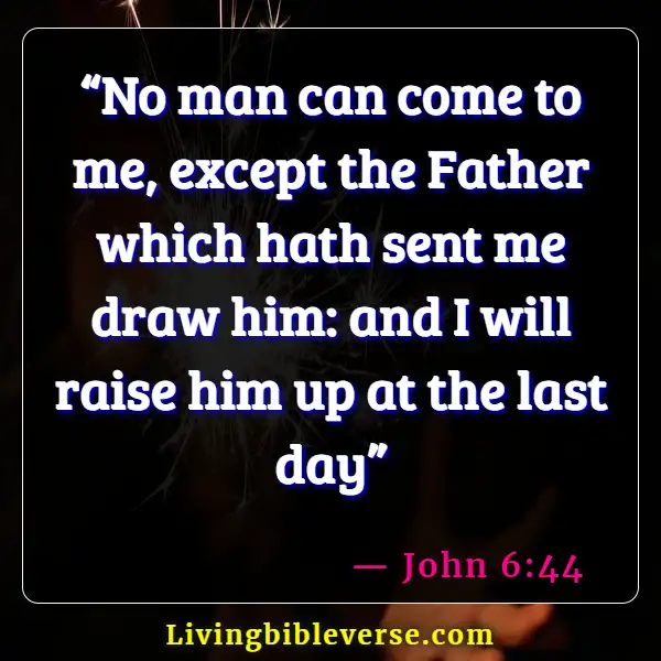 Bible Verses About Gods Plan Of Salvation (John 6:44)
