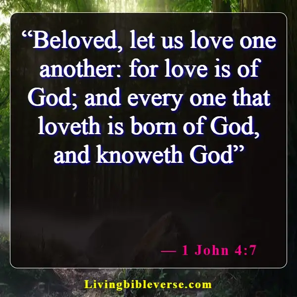 Bible Verses About Loving Those Who Do You Wrong (1 John 4:7)