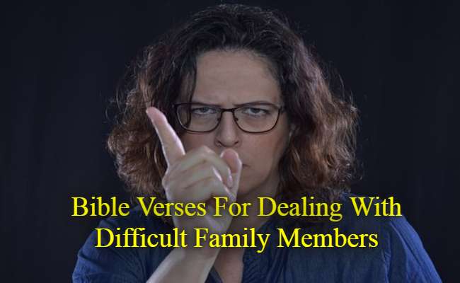 Bible Verses For Dealing With Difficult Family Members