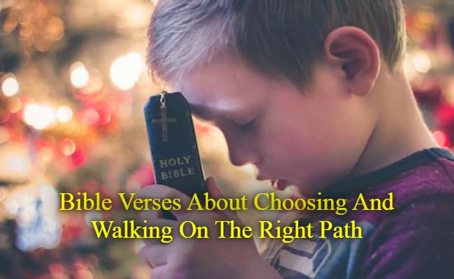 Bible Verses About Choosing And Walking On The Right Path
