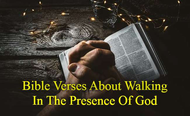 Bible Verses About Walking In The Presence Of God