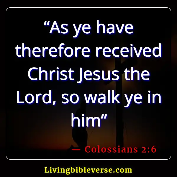 Bible Verses About Walking In The Presence Of God (Colossians 2:6)