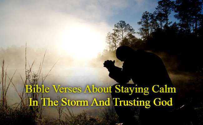 Bible Verses About Staying Calm In The Storm And Trusting God