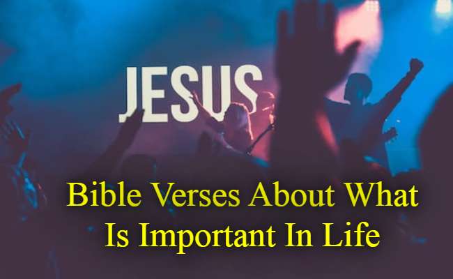 Bible Verses About What Is Important In Life