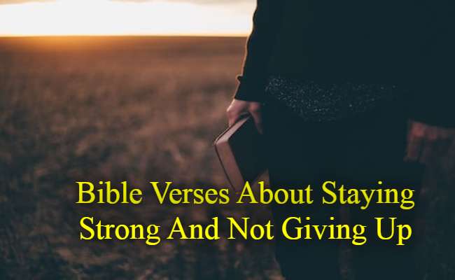 Bible Verses About staying Strong And Not Giving Up