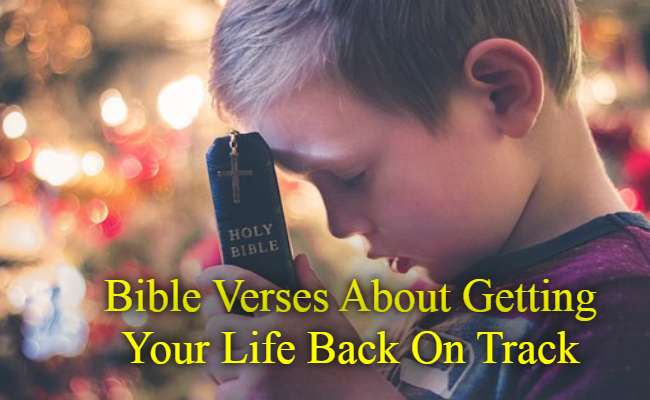 Bible Verses About Getting Your Life back On Track
