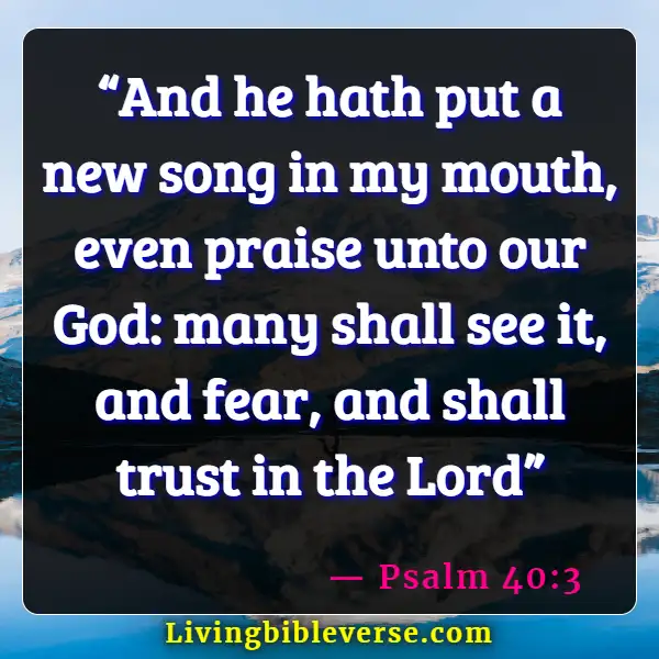 Bible Verses About Singing To The Lord (Psalm 40:3)