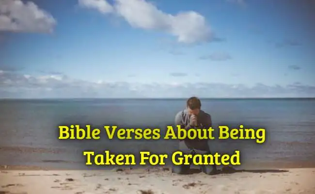 Bible Verses About Being Taken For Granted