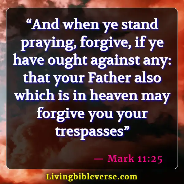 Bible Verses About Prayer Changes Things ( Mark 11:25)
