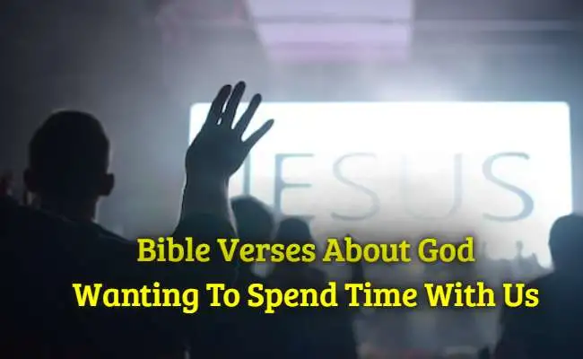 Bible Verses About God Wanting To Spend Time With Us