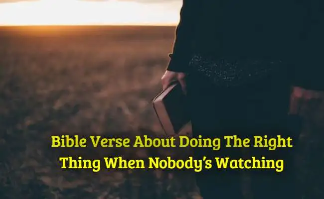 Bible Verse About Doing The Right Thing When Nobodys Watching