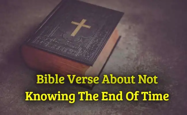 Bible Verse About Not Knowing The End Of Time
